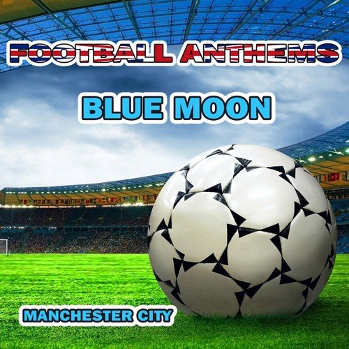 Blue Moon - Manchester City Anthems