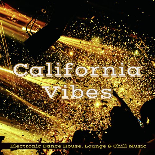 California Vibes – Electronic Dance House, Lounge & Chill Music