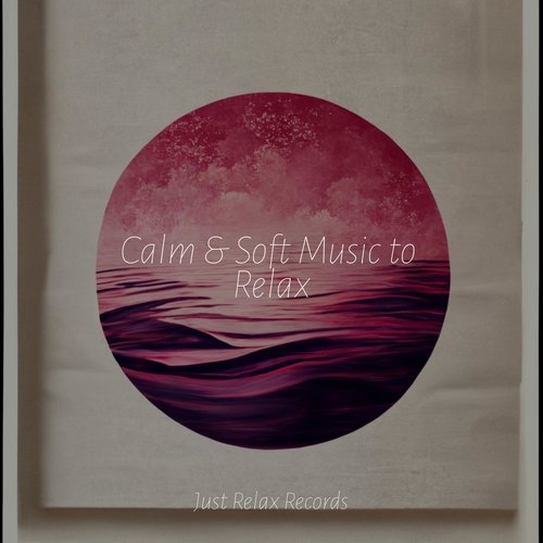 Calm & Soft Music to Relax