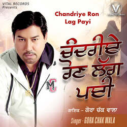 Chandriye Roun Lagg Pai by Gora Chak Wala