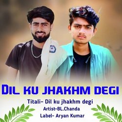 Dil Ku Jhakhm Degi