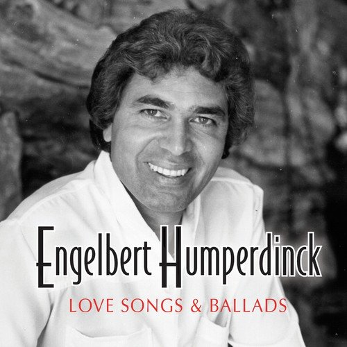 Engelbert Humperdinck - Love Songs And Ballads