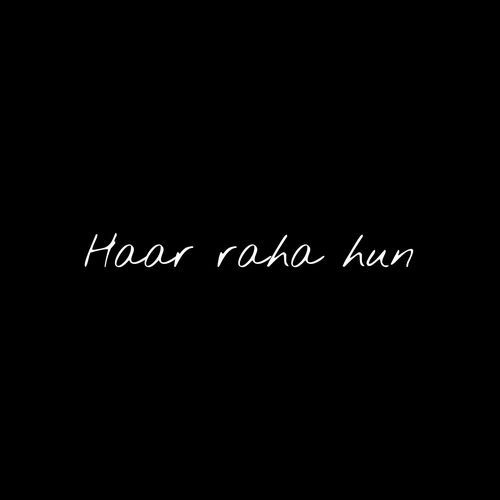 Haar raha hun