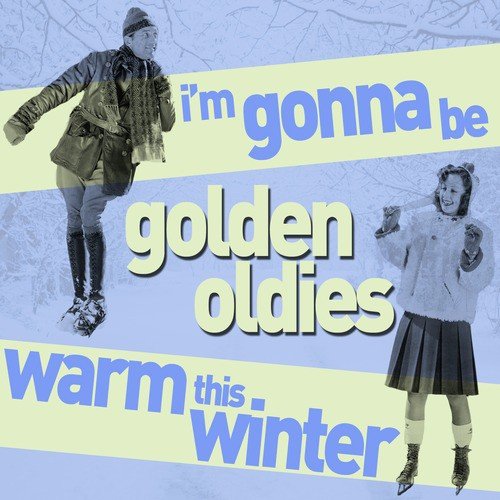 I'm Gonna Be Warm This Winter - Romantic, Golden Oldies for Chilly Weather: Songs Like Earth Angel, Dedicated to the One I Love, He's a Rebel, And More!