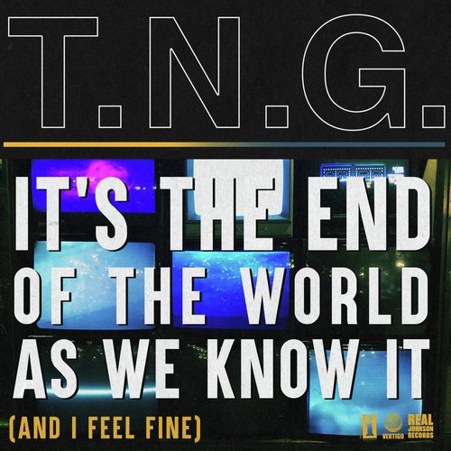 It’s The End of The World As We Know It (And I Feel Fine)