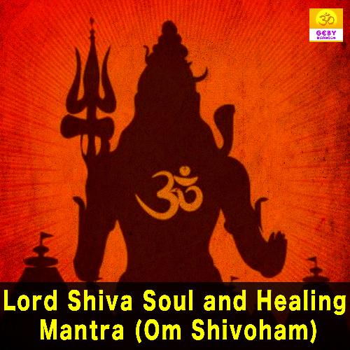 Lord Shiva Soul And Healing Mantra (Om Shivoham)