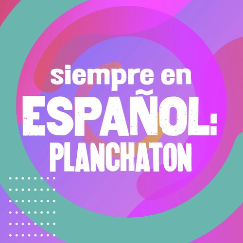 Siempre en español: Planchatón