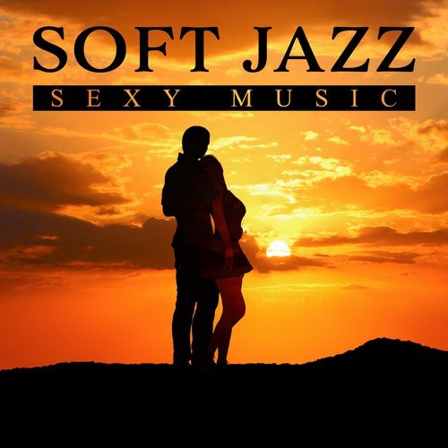Soft Jazz Sexy Music: Sensual Instrumental Songs for Romantic Evening, Charming Night Date with Positive Climate, Smooth Sax Music, Tasteful Ambient Jazz