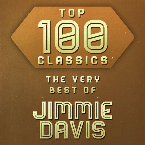 Top 100 Classics - The Very Best of Jimmie Davis