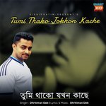 Tumi Thako Jokhon Kache