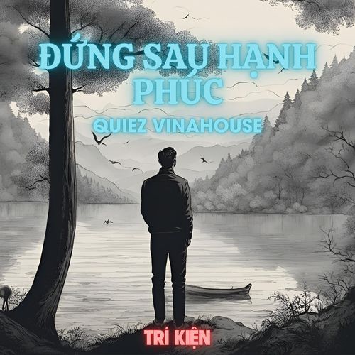 Đứng Sau Hạnh Phúc (Quiez Vinahouse)