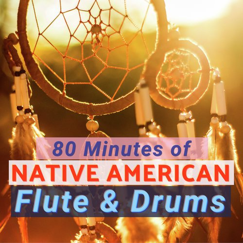 80 Minutes of Native American Flute & Drums - Relaxing Songs_poster_image