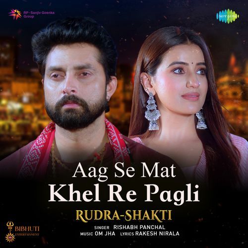 Aag Se Mat Khel Re Pagli (From "Rudra-Shakti")