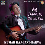 Aaj Jaane Ki Zid Na Karo