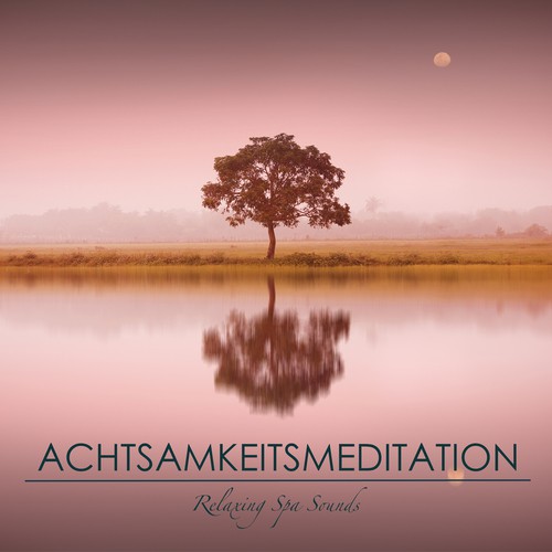 Achtsamkeitsmeditation - Entspannungsmusik für Geführte Meditation, Spa Entspannung, Ruhe und Gelassenheit mit New Age Klaviermusik, Wohlfühlmusik und Klangtherapie