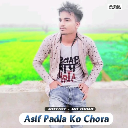 Asif Padla Ko Chora