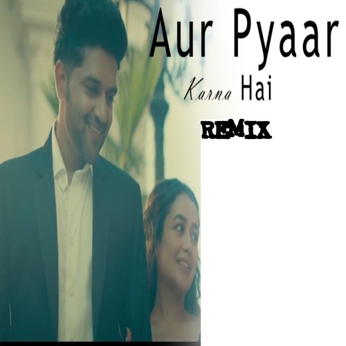 Aur Pyaar Karna Hai Remix