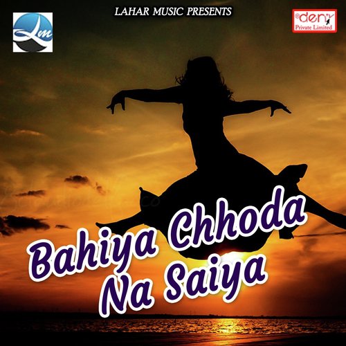 Bahiya Chhoda Na Saiya