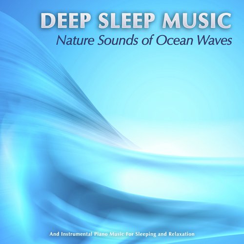 Deep Sleep Music: Nature Sounds of Ocean Waves and Instrumental Piano Music For Sleeping and Relaxation_poster_image