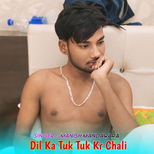 Dil Ka Tuk Tuk Kr Chali