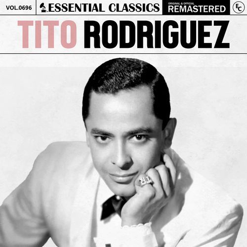 Essential Classics, Vol. 696: Tito Rodriguez