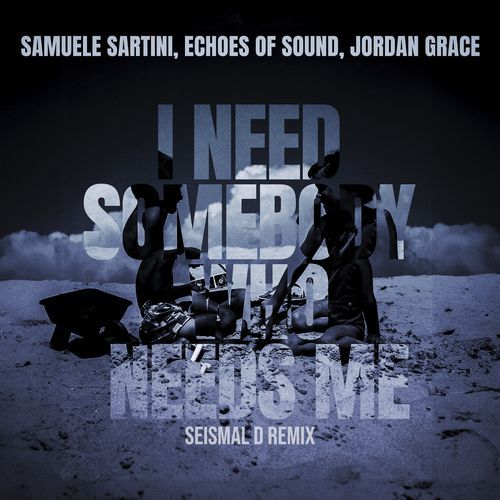 I Need Somebody Who Needs Me (Seismal D Remix)