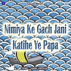 Nimiya Ke Gach Jani Katihe Ye Papa-QAk9QhIHAwI