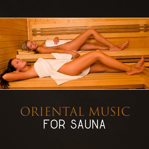 Oriental Music for Sauna � Spa Relaxation, Asian Zen Music, Traditional Japanese & Chinese Music, Sounds of Nature, Zen Meditation, Turkish Bath, Oil Massage