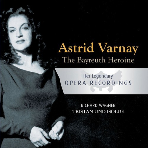 The Bayreuth Heroine - Astrid Varnay: Tristan Und Isolde