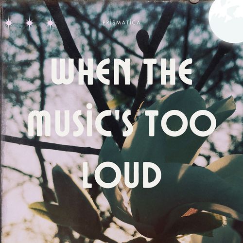 When the Music's Too Loud