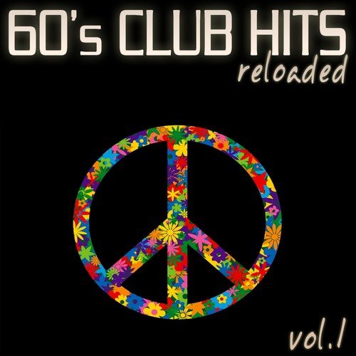60's Club Hits Reloaded, Vol. 1 (Best Of Dance, House and Electro Remix Collection)