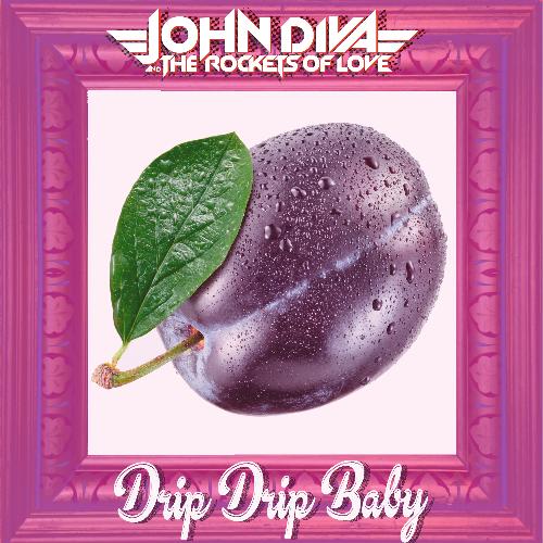 Drip Drip Baby Lyrics - John Diva & the Rockets of Love - Only on