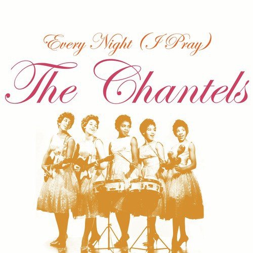 Every Night (I Pray) Lyrics - The Chantels - Only on JioSaavn