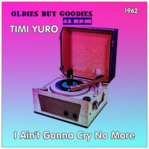 I Ain&#039;t Gonna Cry No More (Oldies but Goodies 45 RPM)_poster_image