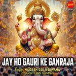 Jay Ho Gauri Ke Ganraja