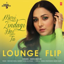 Meri Zindagi Hai Tu Lounge Flip (From &quot;T-Series Acoustics&quot;)-Oz40S0J2U3k