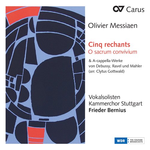 Messiaen: Cinq rechants, O sacrum convivium &amp; A-cappella-Werke von Debussy, Ravel und Mahler (Arr. Clytus Gottwald)