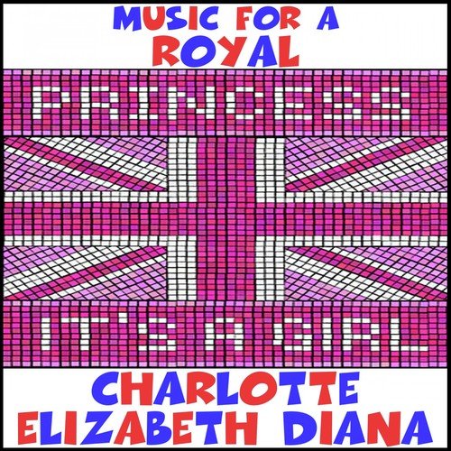 Music for a Royal Princess: It's a Girl: Charlotte Elizabeth Diana