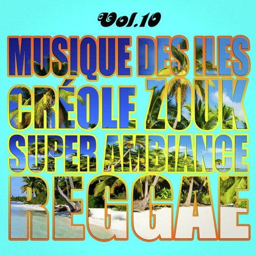 Musiques Des Îles: Créole, Ambiance, Zouk, Reggae, Vol. 10_poster_image