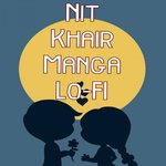 Nit Khair Manga (Lo-Fi)