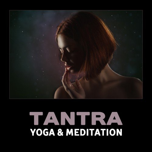 Tantra Yoga & Meditation – Music for Sexual Healing, Love Making, Opening Chakras, Erotic Night, Kama Sutra Positions, Seduction, Sensual Touch