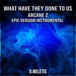 What Have They Done To Us Instrumental (From 'Arcane 2') (Epic Version)