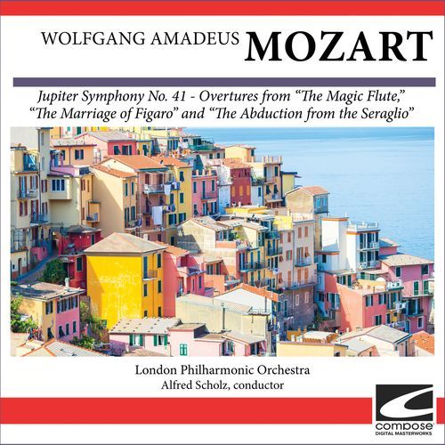 Wolfgang Amadeus Mozart - No. 41 Jupiter Symphony - Overtures from “The Magic Flute,” “The Marriage of Figaro” and “The Abduction from the Seraglio”