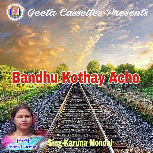 Bandhu Kothay Acho