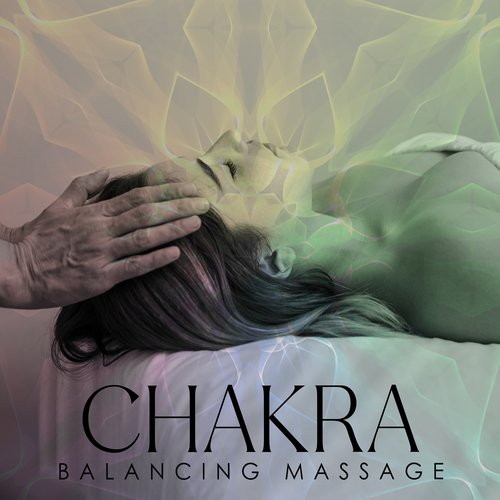 Chakra Balancing Massage: Reflexology, Aura Cleansing, Connect with 7 Chakras