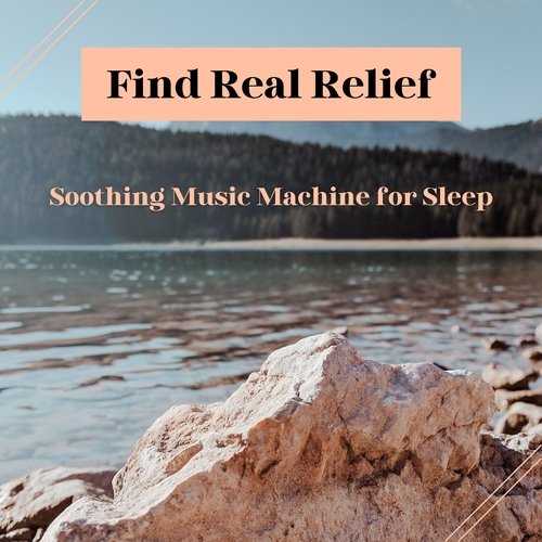 Find Real Relief - Soothing Music Machine for Sleep