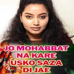 JO MOHABBAT NA KARE USKO SAZA DI JAE
