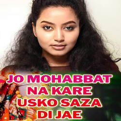JO MOHABBAT NA KARE USKO SAZA DI JAE
