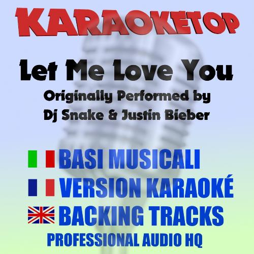 Let Me Love You ((Originally Performed by Dj Snake & Justin Bieber) [Karaoke])