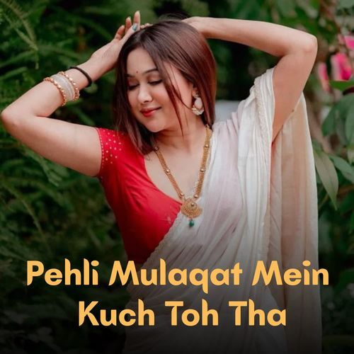 Pehli Mulaqat Mein Kuch Toh Tha